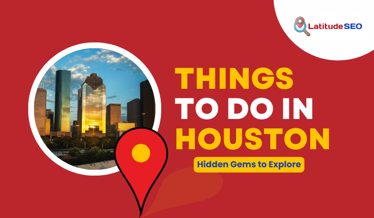 Top Things to Do in Houston, Texas: Exploring the Hidden Gems